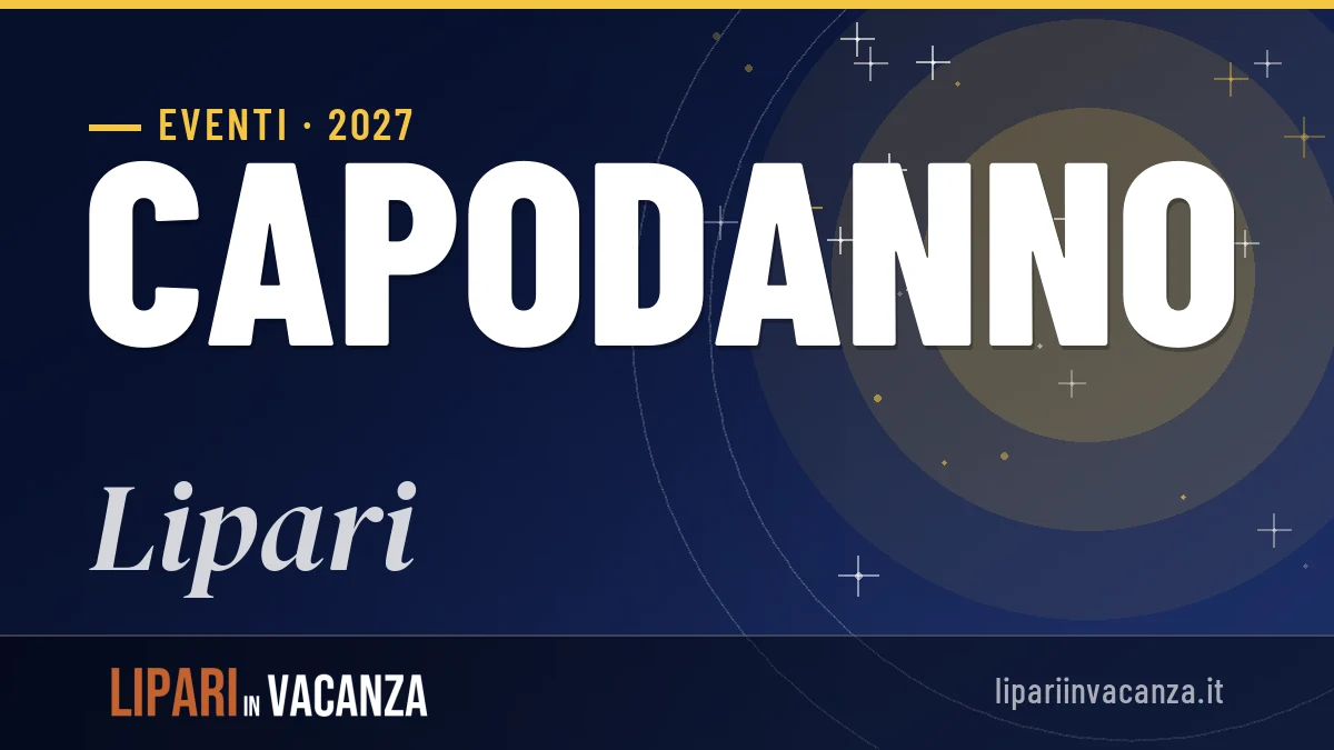 Capodanno 2027 a Lipari: guida completa tra natura e tradizioni