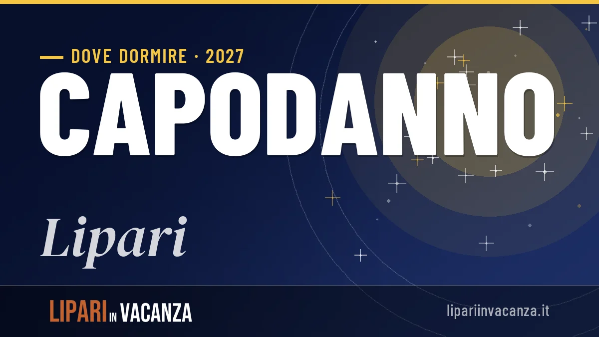 Dove dormire a Lipari per Capodanno 2027: zone e consigli utili